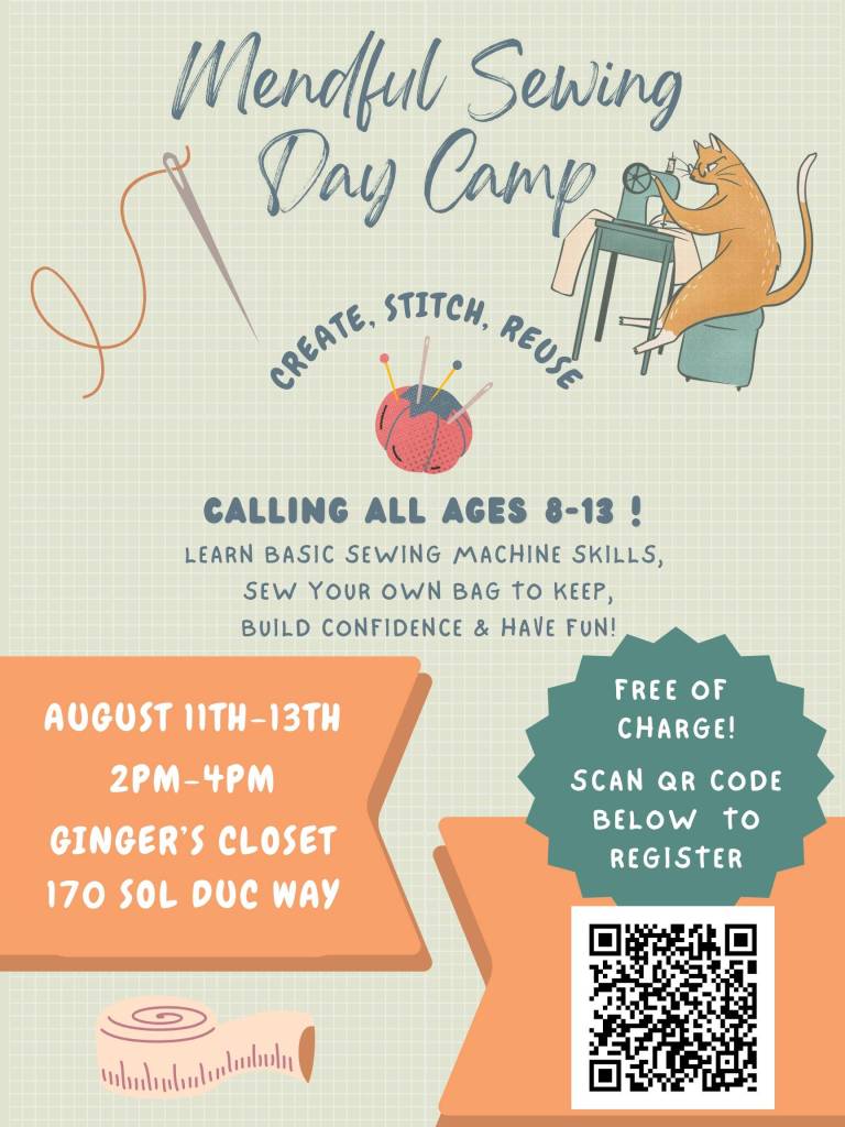 Gingers Closet is hosting a free Mendful Sewing Day Camp for ages 8–13 on Aug. 11–13 from 2 to 4 p.m. at the Gingers Closet Upstairs Maker Space.
Kids will learn basic sewing machine skills, make their own bag to take home, and enjoy a snack each day. All supplies are provided, but space is limited, so you are encouraged to register early.
The flyer has a QR code to the registration link or heres the registration link: https://forms.gle/Ajd8iHVFFZ5i54yU9